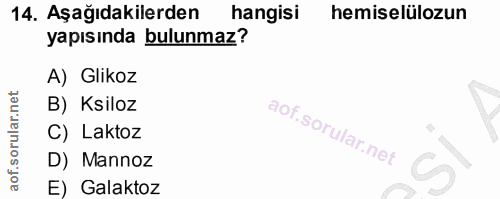 14. soru: Aşağıdakilerden hangisi hemiselülozun yapısında bulunmaz? A) Glikoz B) Ksiloz C) Laktoz D) Mannoz E) Galaktoz