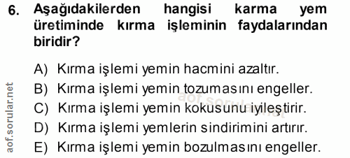 6. soru: Aşağıdakilerden hangisi karma yem üretiminde kırma işleminin faydalarından biridir? A) Kırma işlemi yemin hacmini aza…