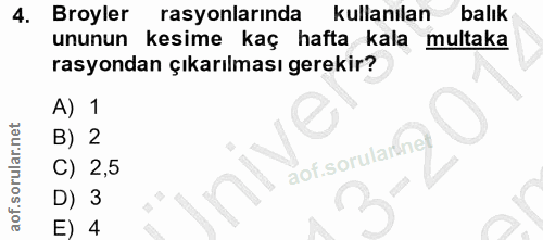 4. soru: Broyler rasyonlarında kullanılan balık ununun kesime kaç hafta kala multaka rasyondan çıkarılması gerekir? A) 1 B) 2…