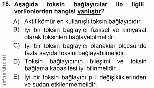 18. soru: Aşağıda toksin bağlayıcılar ile ilgili verilenlerden hangisi yanlıştır? A) Aktif kömür en kullanışlı toksin bağlayıcı…