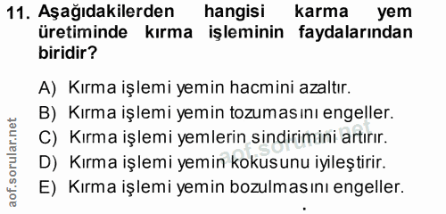 11. soru: Aşağıdakilerden hangisi karma yem üretiminde kırma işleminin faydalarından biridir? A) Kırma işlemi yemin hacmini aza…