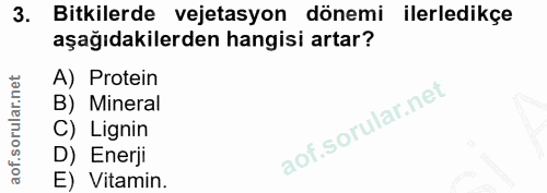 3. soru: Bitkilerde vejetasyon dönemi ilerledikçe aşağıdakilerden hangisi artar? A) Protein B) Mineral C) Lignin D) Enerji E)…