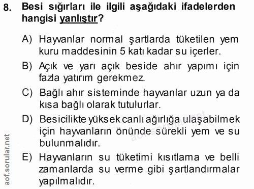 8. soru: Besi sığırları ile ilgili aşağıdaki ifadelerden hangisi yanlıştır? A) Hayvanlar normal şartlarda tüketilen yem kuru m…