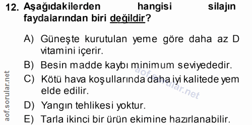 12. soru: Aşağıdakilerden hangisi silajın faydalarından biri değildir? A) Güneşte kurutulan yeme göre daha az D vitamini içerir…