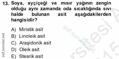 13. soru: Soya, ayçiçeği ve mısır yağının zengin olduğu aynı zamanda oda sıcaklığında sıvı halde bulunan asit aşağıdakilerden h…