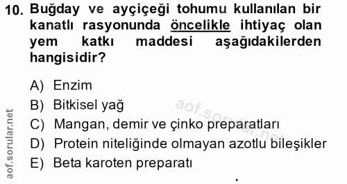 10. soru: Buğday ve ayçiçeği tohumu kullanılan bir kanatlı rasyonunda öncelikle ihtiyaç olan yem katkı maddesi aşağıdakilerden…