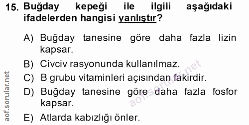 15. soru: Buğday kepeği ile ilgili aşağıdaki ifadelerden hangisi yanlıştır? A) Buğday tanesine göre daha fazla lizin kapsar. B)…