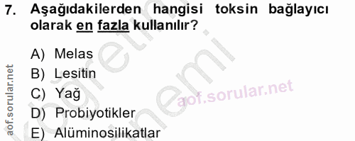 7. soru: Aşağıdakilerden hangisi toksin bağlayıcı olarak en fazla kullanılır? A) Melas B) Lesitin Zgof. C) Yağ D) Probiyotikle…