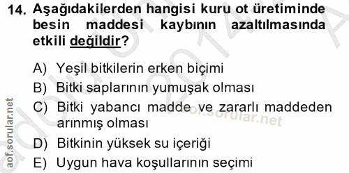 14. soru: Aşağıdakilerden hangisi kuru ot üretiminde besin maddesi , kaybının azaltılmasinda etkili değildir? A) Yeşil bitkiler…