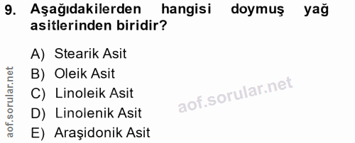 9. soru: Aşağıdakilerden hangisi doymuş yağ asitlerinden biridir? A) Stearik Asit B) Oleik Asit C) Linoleik Asit D) Linolenik…