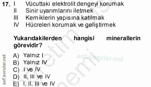 17. soru: ! Vücuttaki elektrolit dengeyi korumak Sinir uyarımlarını iletmek Kemiklerin yapıs ına katılmak Hücreleri korumak ve…