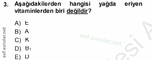 3. soru: Aşağıdakilerden hangisi yağda eriyen vitaminlerden biri değildir? A) ₺ B) A C) K D) B1 E) D