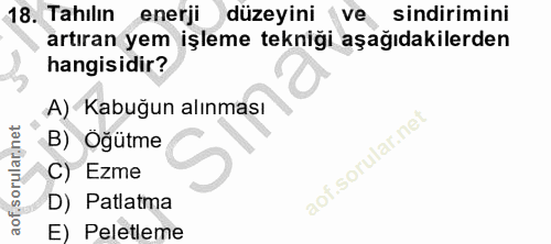 18. soru: Tahılın enerji düzeyini ve sindirimini artıran yem işleme tekniği aşağıdakilerden hangisidir? A) Kabuğun alınması B)…