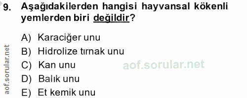 9. soru: Aşağıdakilerden hangisi hayvansal kökenli yemlerden biri değildir? A) Karaciğer unu B) Hidrolize tırnak unu C) Kan un…