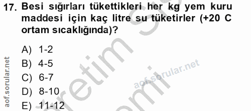 17. soru: Besi sığırları tükettikleri her kg yem kuru maddesi için kaç litre su tüketirler (+20 C ortam sıcaklığında)? A) 1-2 B…