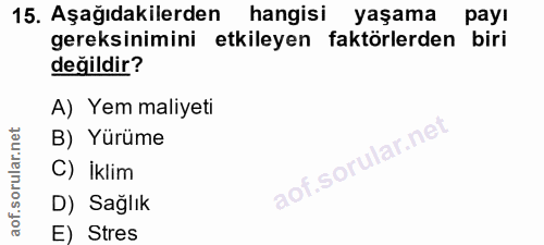 15. soru: Aşağıdakilerden • hangisi yaşama payı gereksinimini etkileyen faktörlerden biri değildir? A) Yem maliyeti B) Yürüme C…