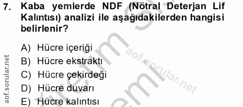 7. soru: Kaba yemlerde NDF (Nötral Deterjan Lif Kalıntısı) analizi ile aşağıdakilerden hangisi belirlenir? A) Hücre içeriği 'a…