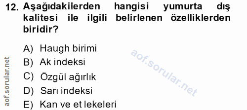 12. soru: Aşağıdakilerden hangisi yumurta dış kalitesi ile ilgili belirlenen özelliklerden biridir? A) Haugh birimi B) Ak indek…