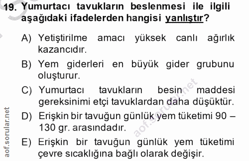 19. soru: Yumurtacı tavukların beslenmesi ile ilgili aşağıdaki ifadelerden hangisi yanlıştır? A) Yetiştirilme amacı yüksek canl…