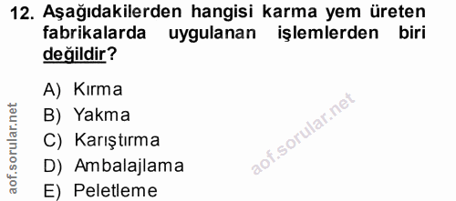 12. soru: Aşağıdakilerden hangisi karma yem üreten fabrikalarda uygulanan işlemlerden biri değildir? A) Kırma B) Yakma C) Karış…