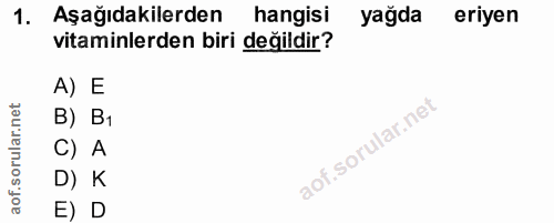 1. soru: Aşağıdakilerden hangisi yağda eriyen vitaminlerden biri değildir? A) E B) B1 C) A D) K E) D