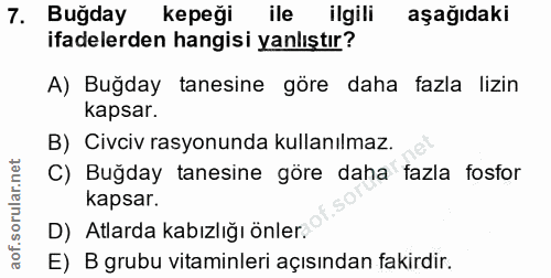 7. soru: Buğday kepeği ile ilgili aşağıdaki ifadelerden hangisi yanlıştır? A) Buğday tanesine göre daha fazla lizin kapsar. B)…