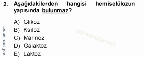 2. soru: Aşağıdakilerden hangisi hemiselülozun yapısında bulunmaz? A) Glikoz B) Ksiloz C) Mannoz D) Galaktoz E) Laktoz