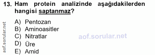 13. soru: Ham protein analizinde aşağıdakilerden hangisi saptanmaz? A) Pentozan rular.net B) Aminoasitler C) Nitratlar aof.s D)…