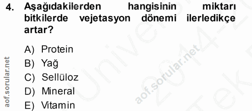 4. soru: Aşağıdakilerden hangisinin miktarı bitkilerde vejetasyon dönemi ilerledikçe artar? A) Protein B) Yağ .sorular.ne C) S…