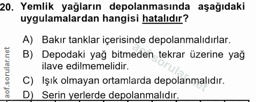 20. soru: Yemlik yağların depolanmasında aşağıdaki uygulamalardan hangisi hatalıdır? A) Bakır tanklar içerisinde depolanmalıdır…