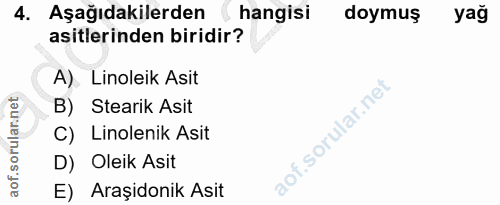 4. soru: Aşağıdakilerden hangisi doymuş yağ asitlerinden biridir? A). Linoleik Asit B) Stearik Asit C) Linolenik Asit D) Oleik…