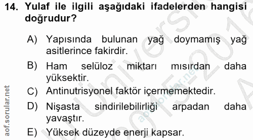 14. soru: Yulaf ile ilgili aşağıdaki ifadelerden hangisi doğrudur? A) Yapısında bulunan yağ doymamış yağ asitlerince fakirdir.…
