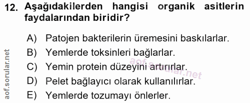 12. soru: Aşağıdakilerden hangisi organik asitlerin faydalarından biridir? A) Patojen bakterilerin üremesini baskılarlar. B) Ye…