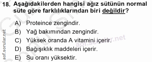 18. soru: Aşağıdakilerden hangisi ağız sütünün normal süte göre farklılıklarından biri değildir? A) Proteince zengindir. B) Yağ…