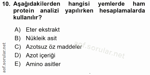 10. soru: Aşağıdakilerden hangisi yemlerde ham protein analizi yapılırken hesaplamalarda kullanılır? A) Eter ekstrakt B) Nüklei…
