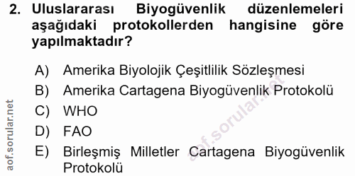 2. soru: Uluslararası Biyogüvenlik düzenlemeleri aşağıdaki protokollerden hangisine göre yapılmaktadır? A) Amerika Biyolojik Ç…