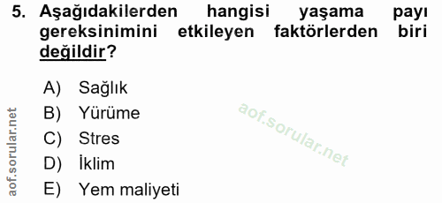 5. soru: Aşağıdakilerden hangisi yaşama payı gereksinimini etkileyen faktörlerden biri değildir? A) Sağlık B) Yürüme C) Stres…