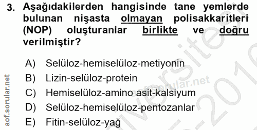 3. soru: Aşağıdakilerden hangisinde tane yemlerde bulunan nişasta olmayan polisakkaritleri (NOP) oluşturanlar birlikte ve doğr…