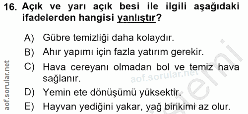 16. soru: Açık ve yarı açık besi ile ilgili aşağıdaki ifadelerden hangisi yanlıştır? A) Gübre temizliği daha kolaydır. B) Ahır…