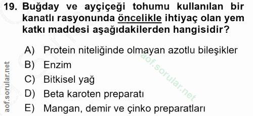 19. soru: Buğday ve ayçiçeği tohumu kullanılan bir kanatlı rasyonunda öncelikle ihtiyaç olan yem katkı maddesi aşağıdakilerden…