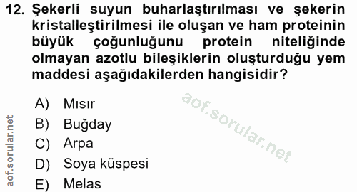 12. soru: Şekerli suyun buharlaştırılması ve şekerin kristalleştirilmesi ile oluşan ve ham proteinin büyük çoğunluğunu protein…