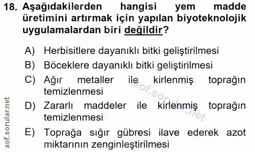 18. soru: Aşağıdakilerden hangisi yem madde üretimini artırmak için yapılan biyoteknolojik uygulamalardan biri değildir? A) Her…