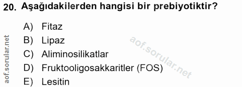 20. soru: Aşağıdakilerden hangisi bir prebiyotiktir? A) Fitaz B) Lipaz C) Aliminosilikatlar D) Fruktooligosakkaritler (FOS) E)…