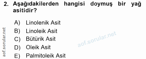 2. soru: Aşağıdakilerden hangisi doymuş bir yağ asitidir? A) Linolenik Asit B) Linoleik Asit C) Bütürik Asit D) Oleik Asit E)…
