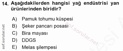 14. soru: Aşağıdakilerden hangisi yağ endüstrisi yan ürünlerinden biridir? A) Pamuk tohumu küspesi B) Şeker pancarı posasic C)…