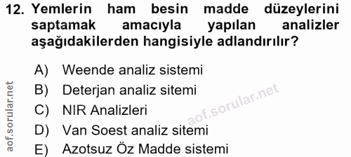 12. soru: Yemlerin ham besin madde düzeylerini saptamak amacıyla yapılan analizler aşağıdakilerden hangisiyle adlandırılır? A)…