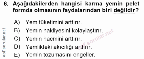 6. soru: Aşağıdakilerden hangisi karma yemin pelet formda olmasının faydalarından biri değildir? A) Yem tüketimini arttırır. B…