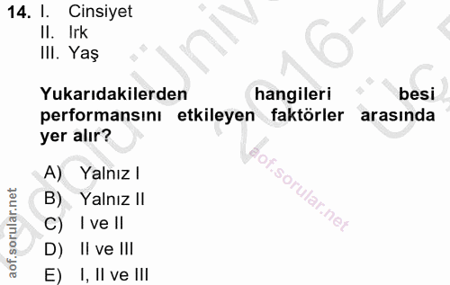 14. soru: l. Cinsiyet Il. Irk IlI. Yaş Yukarıdakilerden hangileri besi performansını etkileyen faktörler arasında yer alır? A)…