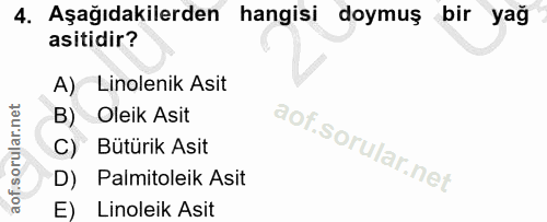 4. soru: Aşağıdakilerden hangisi doymuş bir yağ asitidir? A) Linolenik Asit B) Oleik Asit C) Bütürik Asit D) Palmitoleik Asit…