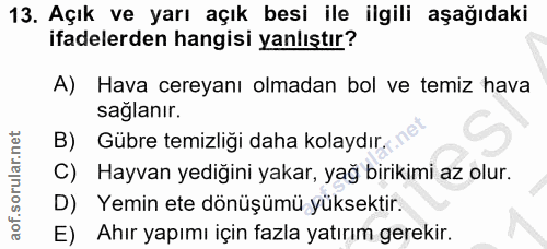 13. soru: Açık ve yarı açık besi ile ilgili aşağıdaki ifadelerden hangisi yanlıştır? A) Hava cereyanı olmadan bol ve temiz hava…
